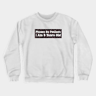 Please Be Patient I Am 9 Years Old Stickers, Bumper Sticker Crewneck Sweatshirt